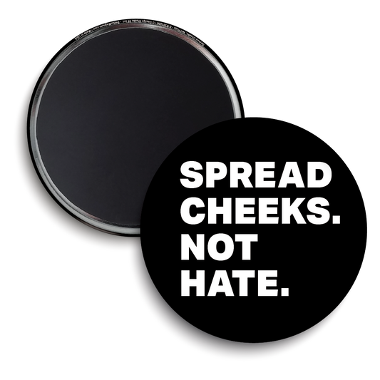 Spread Cheeks. Not Hate.