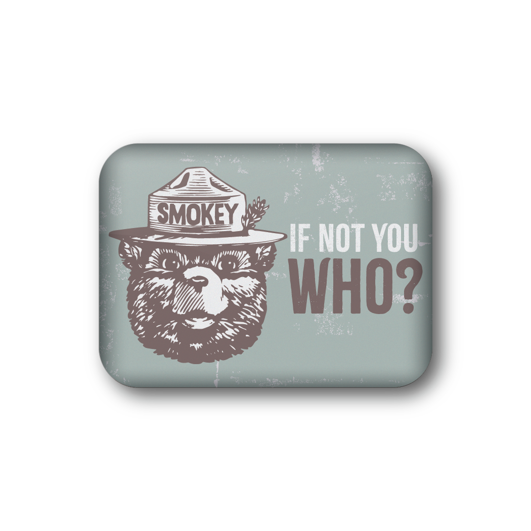 If Not You Who? | Officially Licensed Smokey Bear